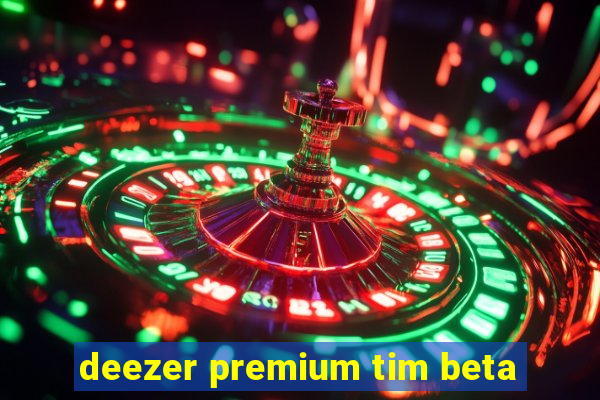 deezer premium tim beta